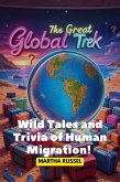 The Great Global Trek: Wild Tales and Trivia of Human Migration! (eBook, ePUB) The Great Global Trek: Wild Tales and Trivia of Human Migration! (eBook, ePUB)