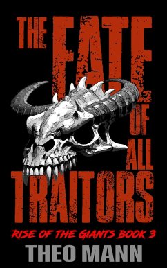 The Fate of All Traitors (Rise of the Giants, #3) (eBook, ePUB) - Mann, Theo The Fate of All Traitors (Rise of the Giants, #3) (eBook, ePUB) - Mann, Theo