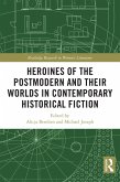 Heroines of the Postmodern and their Worlds in Contemporary Historical Fiction (eBook, PDF) Heroines of the Postmodern and their Worlds in Contemporary Historical Fiction (eBook, PDF)