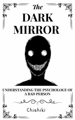 Cover The Dark Mirror: Understanding the Psychology of a Bad Person (eBook, ePUB)