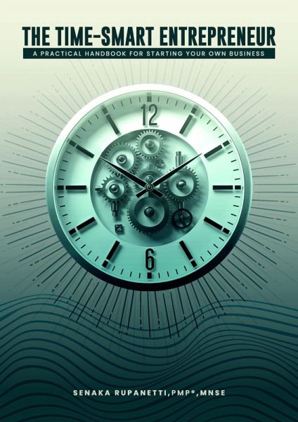 The Time-Smart Entrepreneur: A Practical Handbook for Starting Your Own Business (eBook, ePUB) The Time-Smart Entrepreneur: A Practical Handbook for Starting Your Own Business (eBook, ePUB)