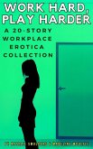 Work Hard, Play Harder : A 20-Story Workplace Erotica Collection (eBook, ePUB) Work Hard, Play Harder : A 20-Story Workplace Erotica Collection (eBook, ePUB)