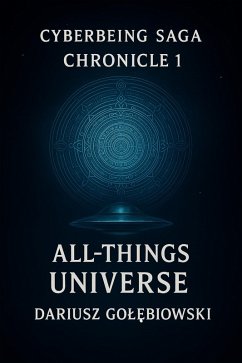 CHRONICLE 1 All-Things Universe CyberBeing Saga (eBook, ePUB) Cover CHRONICLE 1 All-Things Universe CyberBeing Saga (eBook, ePUB)