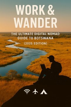 Work & Wander: The Ultimate Digital Nomad Guide to Botswana (2025 Edition) (eBook, ePUB) Cover Work & Wander: The Ultimate Digital Nomad Guide to Botswana (2025 Edition) (eBook, ePUB)