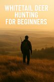 Whitetail Deer Hunting for Beginners (eBook, ePUB) Whitetail Deer Hunting for Beginners (eBook, ePUB)