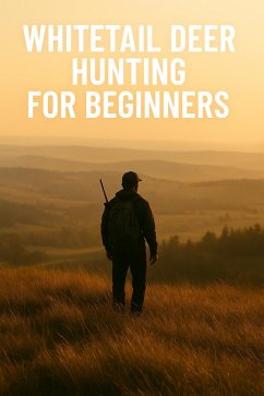 Whitetail Deer Hunting for Beginners (eBook, ePUB) - Bellavance, Colin