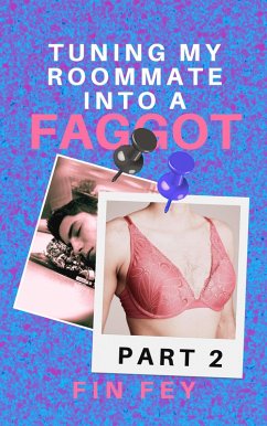Turning My Roommate into a Faggot (Part 2) (eBook, ePUB) - Fey, Fin