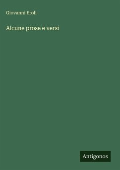 Alcune prose e versi - Eroli, Giovanni Alcune prose e versi - Eroli, Giovanni