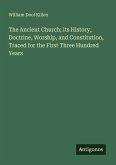 The Ancient Church; its History, Doctrine, Worship, and Constitution, Traced for the First Three Hundred Years
