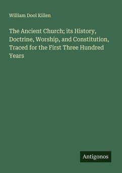 Cover The Ancient Church; its History, Doctrine, Worship, and Constitution, Traced for the First Three Hundred Years