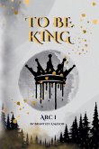 To Be King Arc I To Be King Arc I