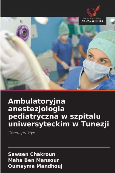 Ambulatoryjna anestezjologia pediatryczna w szpitalu uniwersyteckim w Tunezji Ambulatoryjna anestezjologia pediatryczna w szpitalu uniwersyteckim w Tunezji