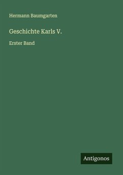 Geschichte Karls V. - Baumgarten, Hermann