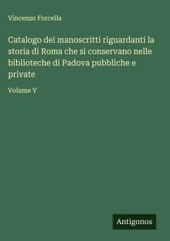 Cover Catalogo dei manoscritti riguardanti la storia di Roma che si conservano nelle biblioteche di Padova pubbliche e private