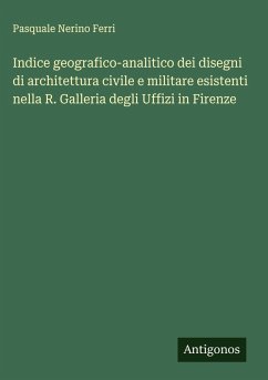 Cover Indice geografico-analitico dei disegni di architettura civile e militare esistenti nella R. Galleria degli Uffizi in Firenze