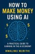 How To Make Money Using AI - Bild 1