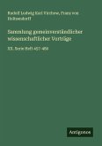 Sammlung gemeinverständlicher wissenschaftlicher Vorträge Sammlung gemeinverständlicher wissenschaftlicher Vorträge