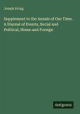 Supplement to the Annals of Our Time. A Diurnal of Events, Social and Political, Home and Foreign Supplement to the Annals of Our Time. A Diurnal of Events, Social and Political, Home and Foreign