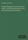 Königin Margarethe von Navarra: Ein Cultur- und Literaturbild aus der Zeit der französischen Reformation Königin Margarethe von Navarra: Ein Cultur- und Literaturbild aus der Zeit der französischen Reformation