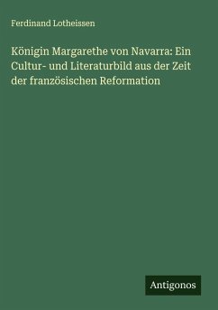 Cover Königin Margarethe von Navarra: Ein Cultur- und Literaturbild aus der Zeit der französischen Reformation