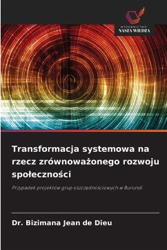 Transformacja systemowa na rzecz zrównowa¿onego rozwoju spo¿eczno¿ci - Jean de Dieu, Dr. Bizimana Transformacja systemowa na rzecz zrównowa¿onego rozwoju spo¿eczno¿ci - Jean de Dieu, Dr. Bizimana