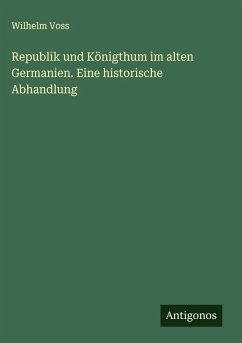 Cover Republik und Königthum im alten Germanien. Eine historische Abhandlung