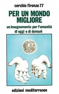 Per un mondo migliore. Un insegnamento per l'umanità di oggi e di domani - Cerchio Firenze 77