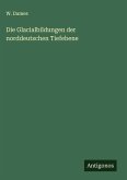 Die Glacialbildungen der norddeutschen Tiefebene Die Glacialbildungen der norddeutschen Tiefebene
