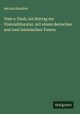 Visio s. Pauli, ein Beitrag zur Visionslitteratur, mit einem deutschen und zwei lateinischen Texten Visio s. Pauli, ein Beitrag zur Visionslitteratur, mit einem deutschen und zwei lateinischen Texten