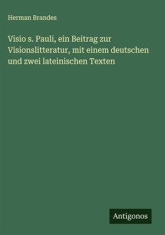 Visio s. Pauli, ein Beitrag zur Visionslitteratur, mit einem deutschen und zwei lateinischen Texten - Brandes, Herman Visio s. Pauli, ein Beitrag zur Visionslitteratur, mit einem deutschen und zwei lateinischen Texten - Brandes, Herman