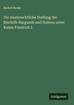 Cover Die staatsrechtliche Stellung der Bischöfe Burgunds und Italiens unter Kaiser Friedrich I.