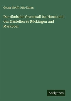 Cover Der römische Grenzwall bei Hanau mit den Kastellen zu Rückingen und Marköbel