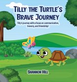 TiLLY THE TURTLE'S BRAVE JOURNEY TiLLY THE TURTLE'S BRAVE JOURNEY