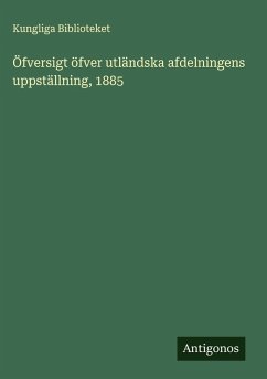 Öfversigt öfver utländska afdelningens uppställning, 1885 - Biblioteket, Kungliga