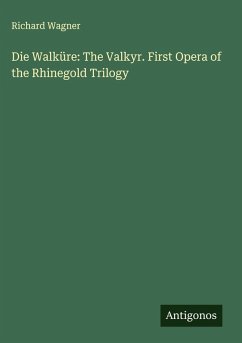 Die Walküre: The Valkyr. First Opera of the Rhinegold Trilogy - Wagner, Richard