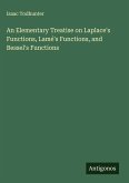 An Elementary Treatise on Laplace's Functions, Lamé's Functions, and Bessel's Functions An Elementary Treatise on Laplace's Functions, Lamé's Functions, and Bessel's Functions