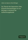 Zur Theorie der Separation: Oder, kritische Bermerkungen zu von Rittinger's Lehrbuch der Aufbereitungskunde Zur Theorie der Separation: Oder, kritische Bermerkungen zu von Rittinger's Lehrbuch der Aufbereitungskunde