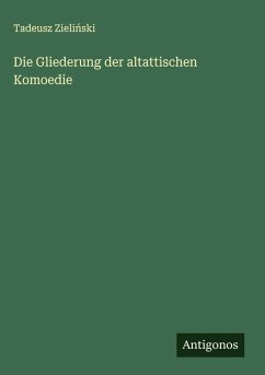 Cover Die Gliederung der altattischen Komoedie