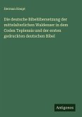 Die deutsche Bibelübersetzung der mittelalterlichen Waldenser in dem Codex Teplensis und der ersten gedruckten deutschen Bibel Die deutsche Bibelübersetzung der mittelalterlichen Waldenser in dem Codex Teplensis und der ersten gedruckten deutschen Bibel