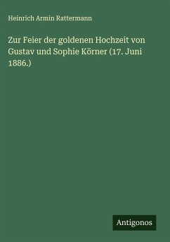 Cover Zur Feier der goldenen Hochzeit von Gustav und Sophie Körner (17. Juni 1886.)