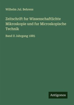 Zeitschrift fur Wissenschaftlichte Mikroskopie und fur Microskopische Technik - Behrens, Wilhelm Jul. Zeitschrift fur Wissenschaftlichte Mikroskopie und fur Microskopische Technik - Behrens, Wilhelm Jul.
