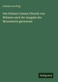 Des Dekans Cosmas Chronik von Böhmen nach der Ausgabe der Monumenta germaniae Des Dekans Cosmas Chronik von Böhmen nach der Ausgabe der Monumenta germaniae