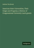 American State Universities, Their Origin and Progress; a History of Congressional University Land-grants American State Universities, Their Origin and Progress; a History of Congressional University Land-grants