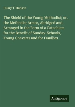 Cover The Shield of the Young Methodist; or, the Methodist Armor, Abridged and Arranged in the Form of a Catechism for the Benefit of Sunday-Schools, Young Converts and for Families