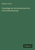 Grundzüge der Astronomischen Zeit- und Ortsbestimmung