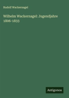 Cover Wilhelm Wackernagel: Jugendjahre 1806-1833