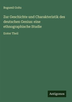 Zur Geschichte und Charakteristik des deutschen Genius: eine ethnographische Studie - Goltz, Bogumil