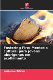 Fostering Fire: Mentoria cultural para jovens aborígenes em acolhimento Fostering Fire: Mentoria cultural para jovens aborígenes em acolhimento