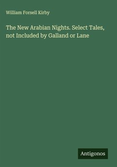 The New Arabian Nights. Select Tales, not Included by Galland or Lane - Kirby, William Forsell