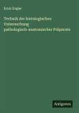 Technik der histologischen Untersuchung pathologisch-anatomischer Präparate
